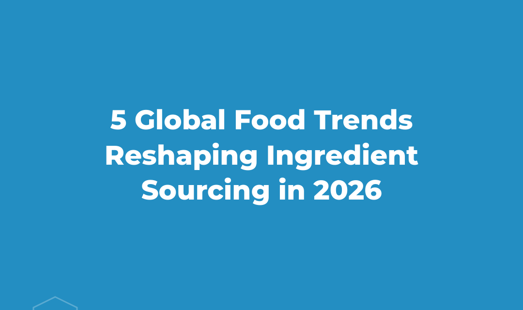 5 Global Food Trends Reshaping Ingredient Sourcing in 2026